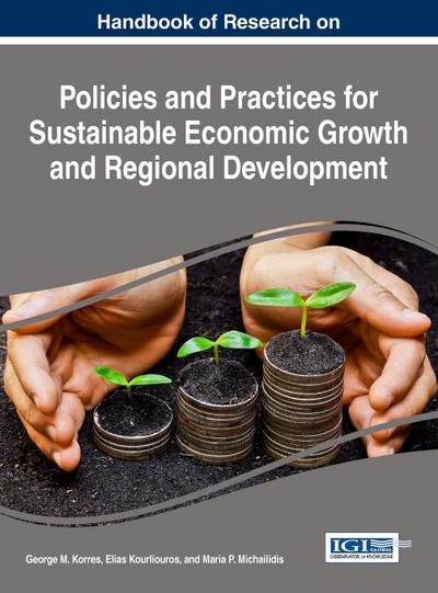 Handbook of Research on Policies and Practices for Sustainable Economic Growth and Regional Development
