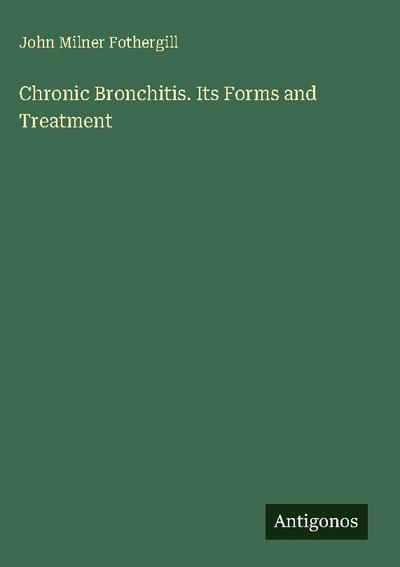 Chronic Bronchitis. Its Forms and Treatment