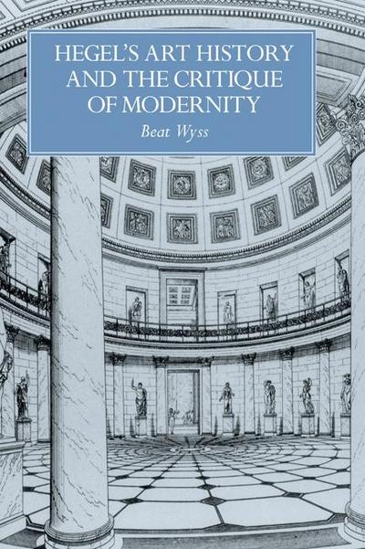 Hegel’s Art History and the Critique of Modernity