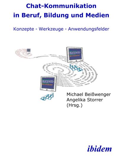 Chat-Kommunikation in Beruf, Bildung und Medien:  Konzepte - Werkzeuge - Anwendungsfelder