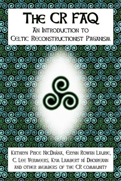 The CR FAQ - An Introduction to Celtic Reconstructionist Paganism