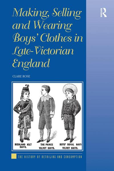 Making, Selling and Wearing Boys’ Clothes in Late-Victorian England
