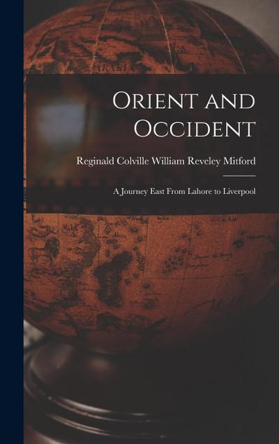 Orient and Occident: a Journey East From Lahore to Liverpool