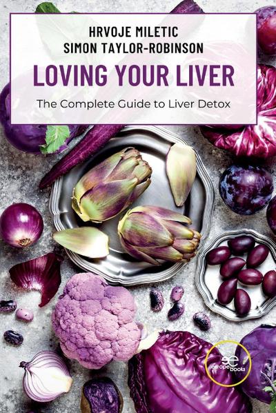 LOVING YOUR LIVER The Complete Guide to Liver Detox