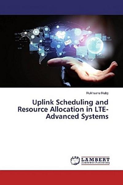 Uplink Scheduling and Resource Allocation in LTE-Advanced Systems