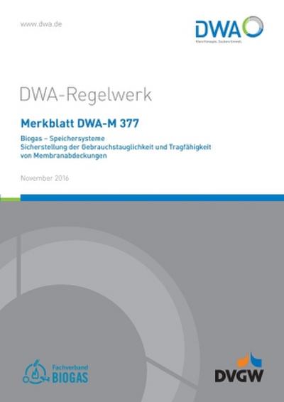 Merkblatt DWA-M 377 Biogas - Speichersysteme; Sicherstellung der Gebrauchstauglichkeit und Tragfähigkeit von Membranabdeckungen