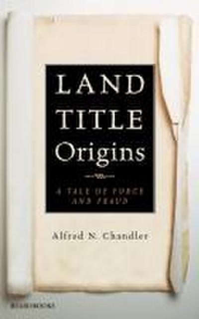 Land Title Origins: A Tale of Force and Fraud