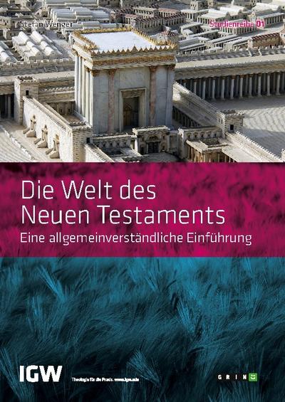 Die Welt des Neuen Testaments. Eine allgemeinverständliche Einführung