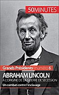 Abraham Lincoln, à l’origine de la guerre de Sécession