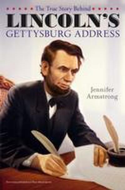 The True Story Behind Lincoln’s Gettysburg Address