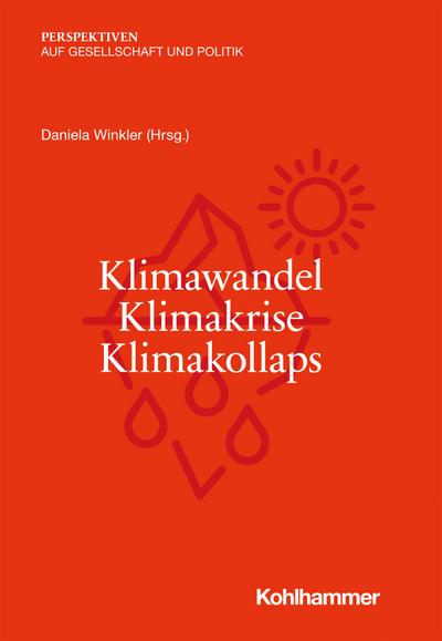 Klimawandel - Klimakrise - Klimakollaps (Perspektiven auf Gesellschaft und Politik)