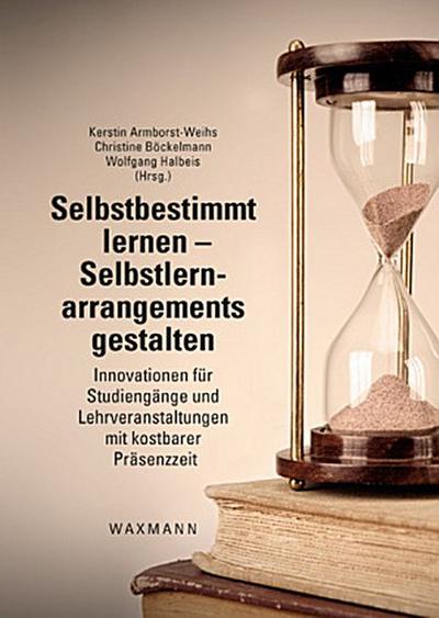 Selbstbestimmt lernen - Selbstlernarrangements gestalten