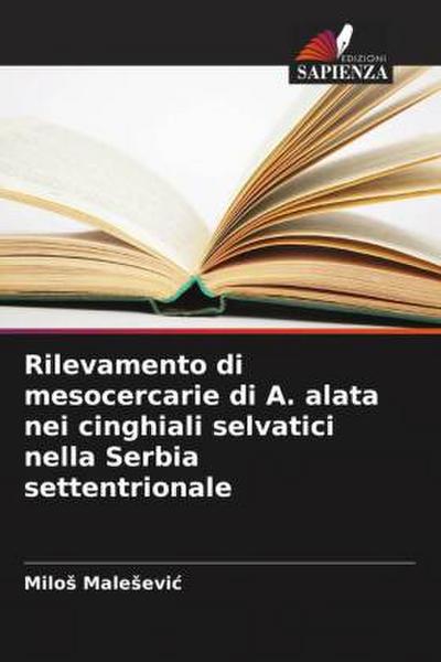 Rilevamento di mesocercarie di A. alata nei cinghiali selvatici nella Serbia settentrionale