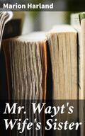 Mr. Wayt’s Wife’s Sister