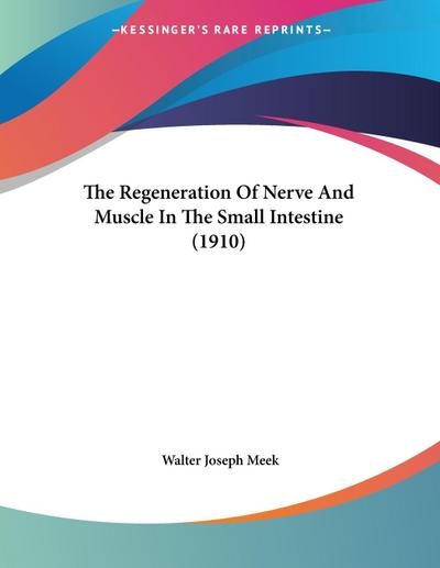 The Regeneration Of Nerve And Muscle In The Small Intestine (1910)