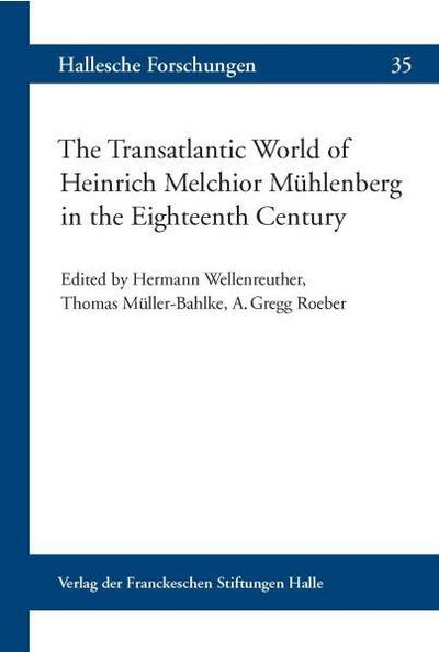 The Transatlantic World of Heinrich Melchior Mühlenberg in the Eighteenth Century