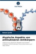Atypische Aspekte von antinukleären Antikörpern