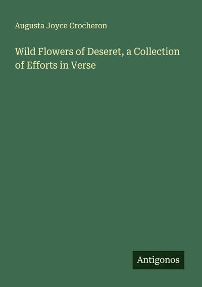 Wild Flowers of Deseret, a Collection of Efforts in Verse