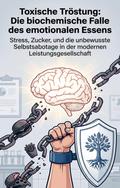 Toxische Tröstung: Die biochemische Falle des emot ...