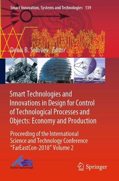 Smart Technologies and Innovations in Design for Control of Technological Processes and Objects: Economy and Production