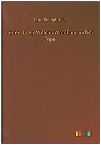 Letters to Sir William Windham and Mr Pope