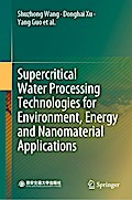 Supercritical Water Processing Technologies for Environment, Energy and Nanomaterial Applications