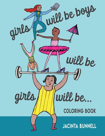 Girls Will Be Boys Will Be Girls... Coloring Book