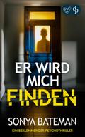 Er wird mich finden | Ein beklemmender Psychothriller von Sonya Bateman
