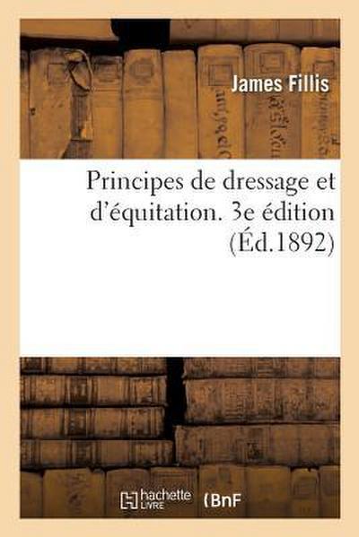 Principes de Dressage Et d’Équitation. 3e Édition