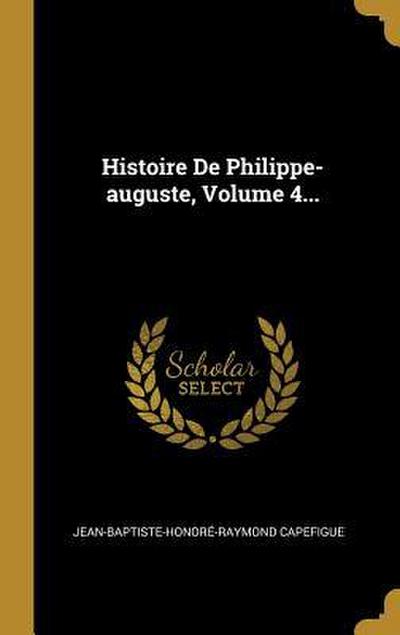 Histoire De Philippe-auguste, Volume 4...