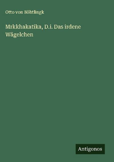 Mrkkhakatika, D.i. Das irdene Wägelchen