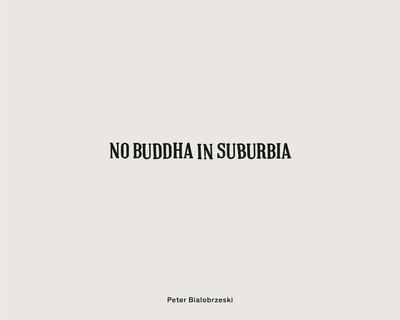Peter Bialobrzeski, No Buddha in Suburbia