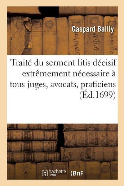 Traité Du Serment Litis Décisif Extrêmement Nécessaire À Tous Juges, Avocats, Praticiens