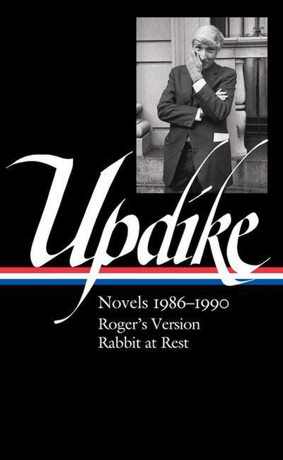 John Updike: Novels 1986-1990 (Loa #354): Roger’s Version / Rabbit at Rest
