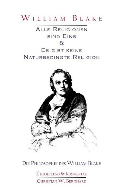 William Blake - Alle Religionen sind Eins & Es gibt keine Naturbedingte Religion - Christian W. Bernhard