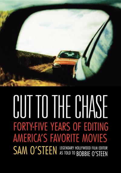 Cut to the Chase: Forty-Five Years of Editing America’s Favorite Movies