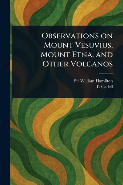 Observations on Mount Vesuvius, Mount Etna, and Other Volcanos