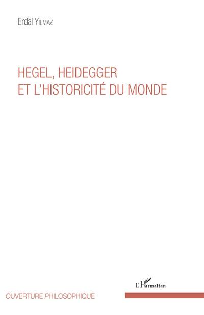 Hegel, Heidegger et l’historicité du monde