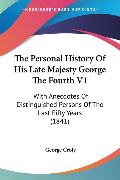 The Personal History Of His Late Majesty George The Fourth V1