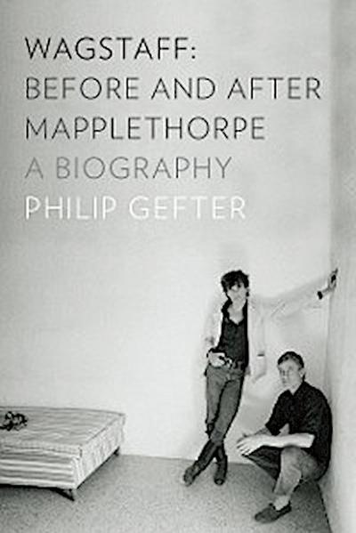 Wagstaff: Before and After Mapplethorpe: A Biography