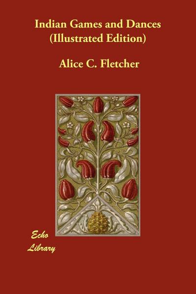 Fletcher, A: Indian Games and Dances (Illustrated Edition)