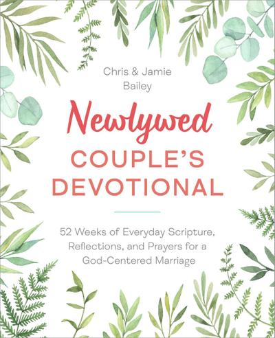 Newlywed Couple’s Devotional: 52 Weeks of Everyday Scripture, Reflections, and Prayers for a God-Centered Marriage