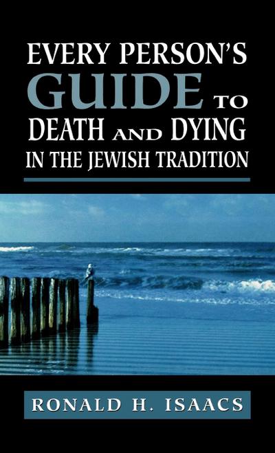 Every Person’s Guide to Death and Dying in the Jewish Tradition