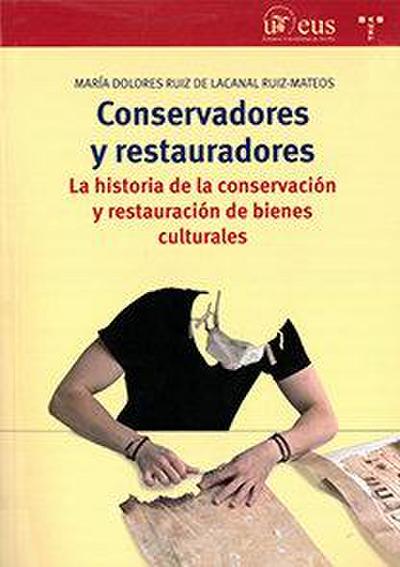 Conservadores y restauradores : la historia de la conservación y restauración de bienes culturales