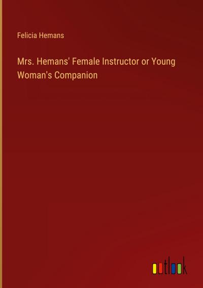 Mrs. Hemans’ Female Instructor or Young Woman’s Companion