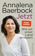 Jetzt: Wie wir unser Land erneuern | Die politische Agenda von Annalena Bearbock, der Parteivorsitzenden der Grünen. Für mehr Klimaschutz, Zusammenhalt und ein gemeinsames Europa