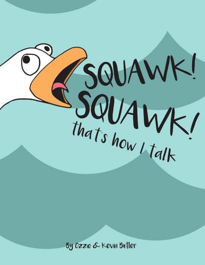 SQUAWK SQUAWK... that’s how I talk.