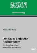 Das saudi-arabische Rechtssystem: Eine Darstellung anhand ausgewaehlter Rechtsgebiete