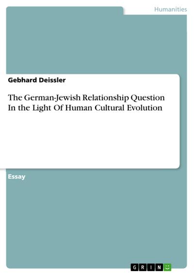 The German-Jewish Relationship Question In the Light Of Human Cultural Evolution - Gebhard Deissler