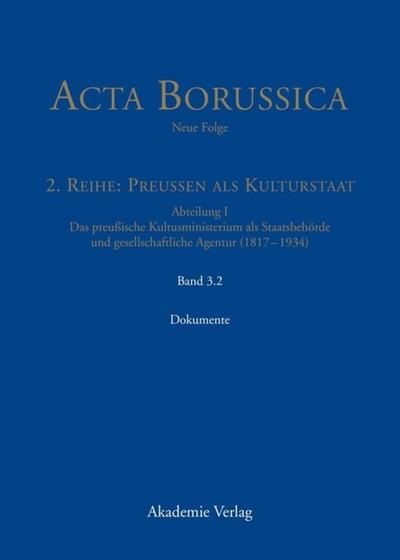 Acta Borussica, Neue Folge 2, Reihe: Preußen als Kulturstaat, Abteilung I